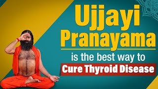 Ujjayi Pranayama is the best way to cure Thyroid Disease  Swami Ramdev [upl. by Nydia427]