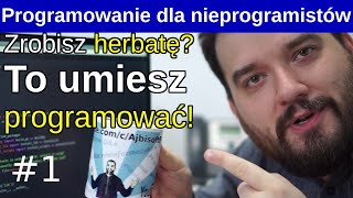 Zrobisz herbatę ☕ To umiesz programować 🤖 Programowanie dla nieprogramistów 1 [upl. by Imrots]