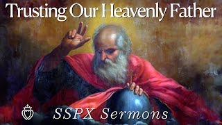 Trusting Our Heavenly Father  SSPX Sermons [upl. by Sly975]