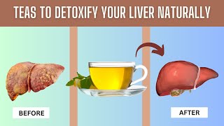 Detoxify Your Liver Naturally with 6 Powerful Teas [upl. by Tosch]