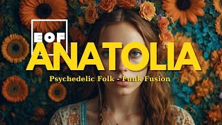 ANATOLIA  Psychedelic Folk  Funk Fusion  Traditional Melodies with a Modern Harmony [upl. by Eentihw]