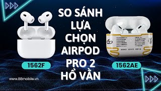 So Sánh Tai Nghe Airpods Pro 2 Hổ Vằn 1562F vs 1562AE I Nên Chọn Loại Nào [upl. by Larrabee]