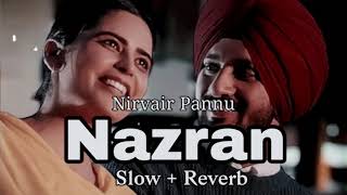 Nazran  Slow  Reverb  Nirvair Pannu  New punjabi songs 2024 [upl. by Gosnell]