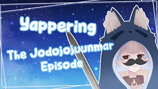 【YAPPERING】 The Jodojojuunmar Episode [upl. by Pampuch]