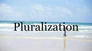 How To Pronounce Pluralization🌈🌈🌈🌈🌈🌈Pronunciation Of Pluralization [upl. by Nej]