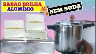 SABÃO BRILHA ALUMÍNIO SEM SODA MUITO ECONÔMICO kdeliciacozinha [upl. by Eboh]