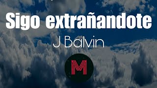 J Balvin  Sigo extrañandote Letras [upl. by Oyam739]