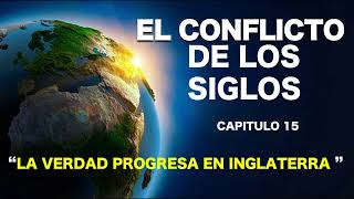 EL CONFLICTO DE LOS SIGLOS  CAPITULO 15 LA VERDAD PROGRESA EN INGLATERRA [upl. by Towill]