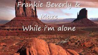 Frankie Beverly amp Maze  While im alonewmv [upl. by Dittman]