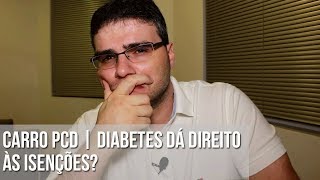 CARRO PCD  DIABETES DÁ DIREITO ÀS ISENÇÕES [upl. by Spark]