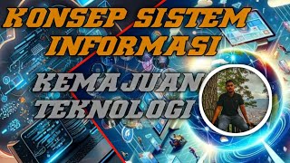 KONSEP SISTEM INFORMASI  KEMAJUAN TEKNOLOGI [upl. by Ecnerol]