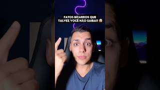 FATOS BIZARROS que TALVEZ VOCÊ NÃO SAIBA 😱😨 edusouzzav curiosidades [upl. by Lay145]