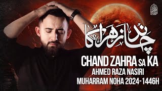 Muharram Chand Noha 2024  Chand Zahra Ka  Ahmed Raza Nasiri Nohay 2024  Muharram Nohay 20241446 [upl. by Nanfa831]