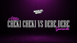 CHEKI CHEKI VS DEBE DEBE  DJ MANUEL MORO Remix Aleteo Guaracha [upl. by Poul]