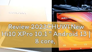 Review 2023CHUWI New Hi10 XPro 101  Android 13  8 core 3D speakers LCD display student offi [upl. by Quintana941]