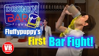 Fluffypuppys first bar fight  Drunkn Bar Fight VR [upl. by Holleran]