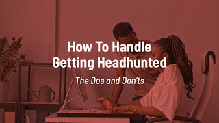 How To Handle Getting Headhunted The Dos amp Donts [upl. by Martijn]