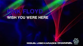 PINK FLOYD  WISH YOU WERE HERE  Karaoke Channel Miguel Lobo [upl. by Gipson650]