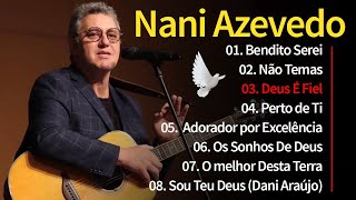 Nani Azevedo CD COMPLETO  Canções Que Marcaram Época  Melhores Momentos As Mais Tocadas [upl. by Kirsch]