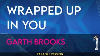 Wrapped Up In You  Garth Brooks KARAOKE [upl. by Alahsal]