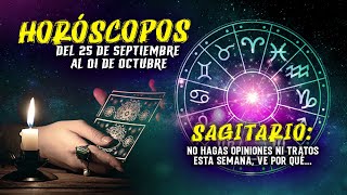 Horóscopos del 25 de Sep al 1 de Oct Sagitario No opines ni hagas tratos esta semana ve por qué [upl. by Manoff192]