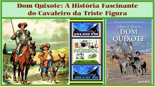 Dom Quixote  A História Fascinante do Cavaleiro da Triste Figura [upl. by Ardnasak]