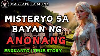 Misteryo sa Bayan ng Anonang  Kwentong Engkanto  True Story [upl. by Ilohcin]