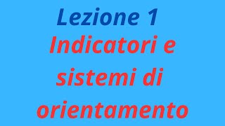 Lezione 1 Indicatori e sistemi di orientamento [upl. by Zadoc401]