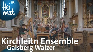 Kirchleitn Ensemble Gaisberg Walzer  BR Heimat  Zsammgspuit  die beste Volksmusik [upl. by Odlaumor]