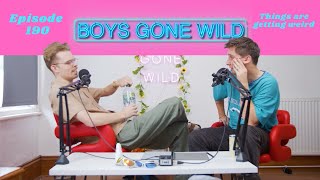 Boys Gone Wild  Episode 190 Things are getting weird [upl. by Therron]