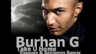 Burhan G  Take U Home Vasquez amp Benjamin Remix [upl. by Ling152]