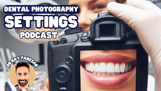 Dental Photography Settings  Getting Started and Common Challenges  PDP164 [upl. by Ahasuerus]