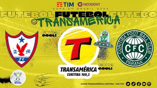 ÃGUIA DE MARABÃ X CORITIBA AOVIVO COPA DO BRASIL 1Âª FASE  RÃDIO TRANSAMÃ‰RICA CURITIBA 22022024 [upl. by Zzahc]