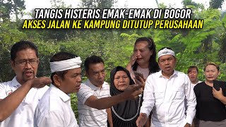 EMAKEMAK DI BOGOR MENANGIS HISTERIS  AKSES JALAN KE KAMPUNG DITUTUP PERUSAHAAN [upl. by Ecirtaemed]