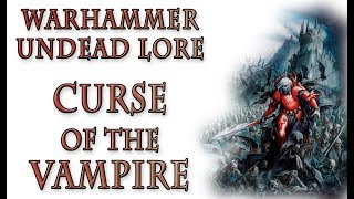 Warhammer Fantasy Lore  Curse of the Vampire Undead Lore [upl. by Charmain]