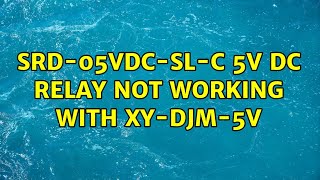 SRD05VDCSLC 5V DC relay not working with XYDJM5V [upl. by Idnerb13]