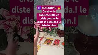 ♏ ESCORPIO 🔥 Cambio de papeles esta en crisis porque le diste la espalda le diste leccion [upl. by Yewed]