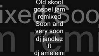 soon and soon gospel jam remixed [upl. by Hirsh]