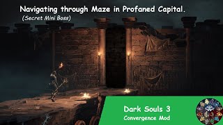 Dark Souls 3 Convergence Mod  Profaned Capital Maze SOLVED  Secret Miniboss Bonfire  Giligan [upl. by Rj]