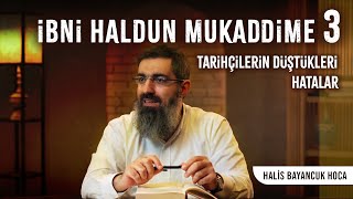 İbni Haldun  Mukaddime 3  Tarih Nasıl Değerlendirilmelidir  Halis Bayancuk Hoca [upl. by Chu]