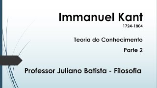 Immanuel Kant Teoria do Conhecimento  Parte 2 [upl. by Zerelda]