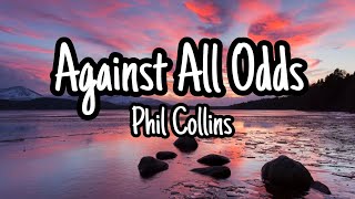 Phil Collins  Against All Odds Lyrics [upl. by Florie]