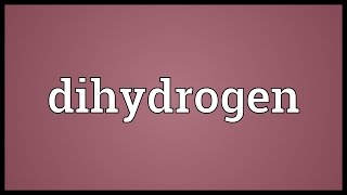 Dihydrogen Meaning [upl. by Ferullo283]