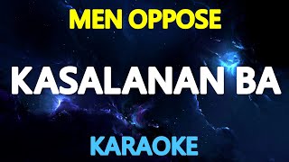 KASALANAN BA  Men Oppose KARAOKE Version [upl. by Runkel]