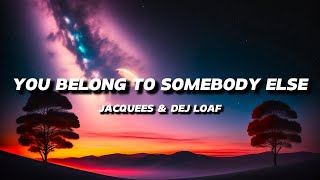 DEJ LOAF amp JACQUEES  YOU BELONG TO SOMEBODY ELSE  LYRICS [upl. by Hareemas]