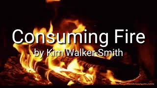 CONSUMING FIRE  BY KIM WALKERSMITH  WITH LYRICS [upl. by Manolo]