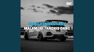 DJ KAMU KEMANA YANK X MALAM INI TANGKIS DANG [upl. by Enined]