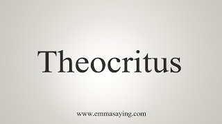 How To Say Theocritus [upl. by Amehr212]