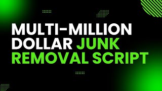 Junk Removal Sales Million Dollar Script [upl. by Sarina]