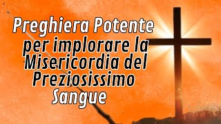 Preghiera Potente per Implorare la Misericordia del Preziosissimo Sangue [upl. by Cornell]